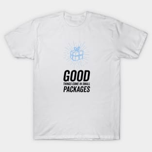 Good things come in small packages T-Shirt